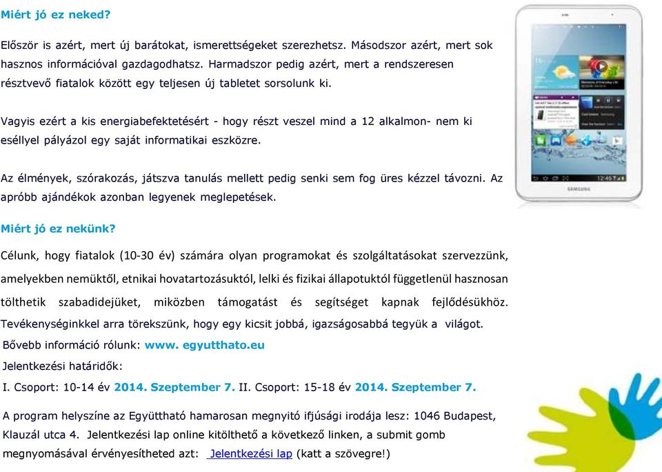 Vagyis ezért a kis energiabefektetésért - hogy részt veszel mind a 12 alkalmon- nem ki eséllyel pályázol egy saját informatikai eszközre.