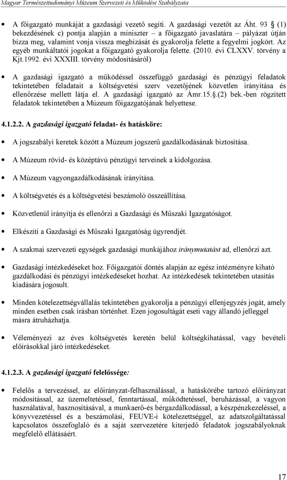 Az egyéb munkáltatói jogokat a főigazgató gyakorolja felette. (2010. évi CLXXV. törvény a Kjt.1992. évi XXXIII.