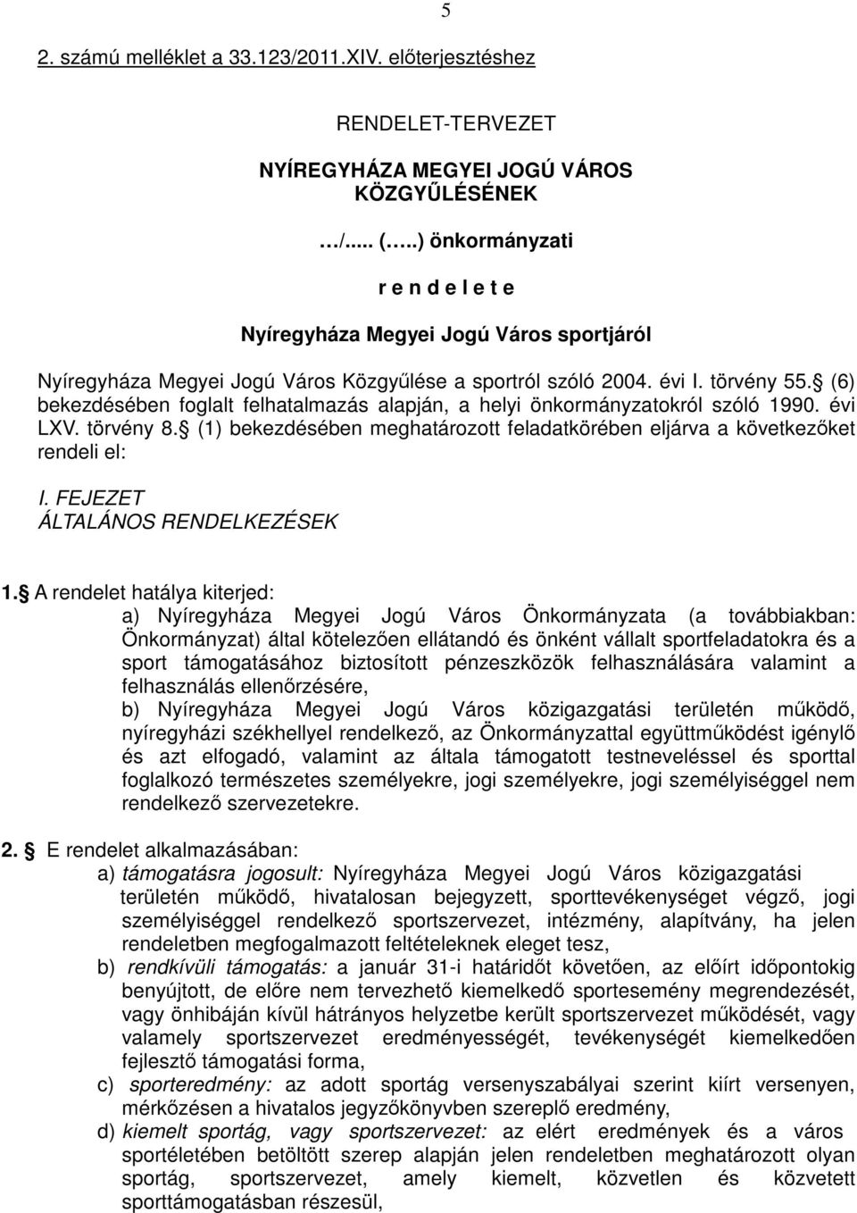 (6) bekezdésében foglalt felhatalmazás alapján, a helyi önkormányzatokról szóló 1990. évi LXV. törvény 8. (1) bekezdésében meghatározott feladatkörében eljárva a következőket rendeli el: I.