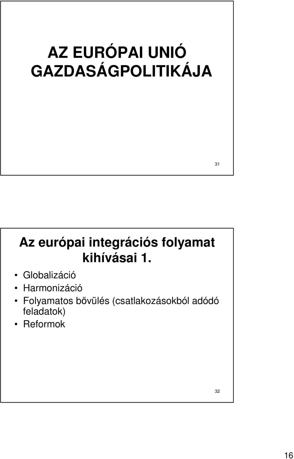 Globalizáció Harmonizáció Folyamatos bıvülés