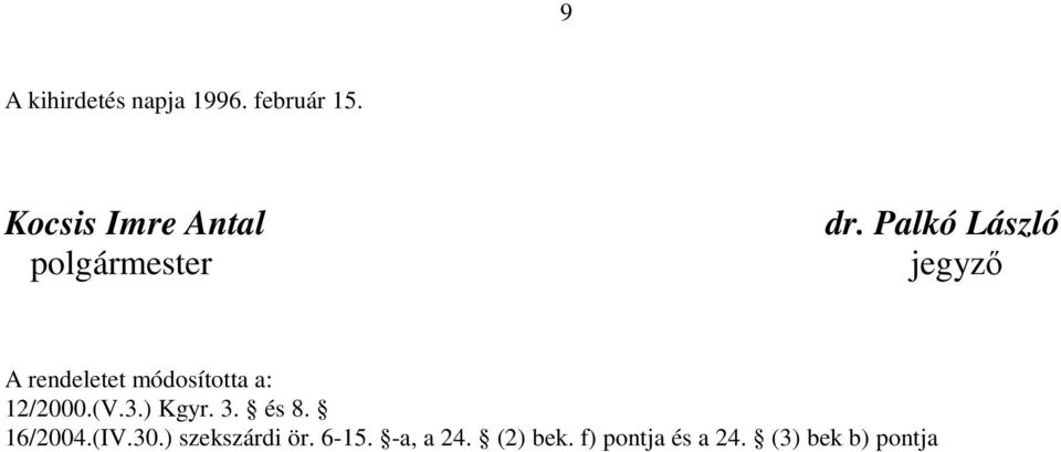 Palkó László jegyzı A rendeletet módosította a: 12/2000.(V.3.