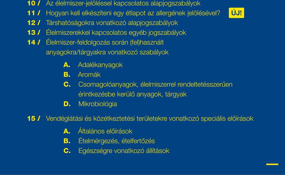 anyagokra/tárgyakra vonatkozó szabályok ÚJ! A. Adalékanyagok B. Aromák C.