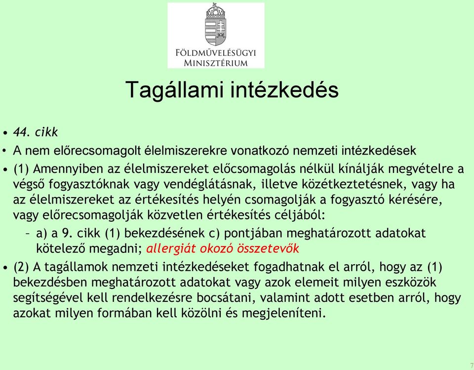 illetve közétkeztetésnek, vagy ha az élelmiszereket az értékesítés helyén csomagolják a fogyasztó kérésére, vagy előrecsomagolják közvetlen értékesítés céljából: a) a 9.