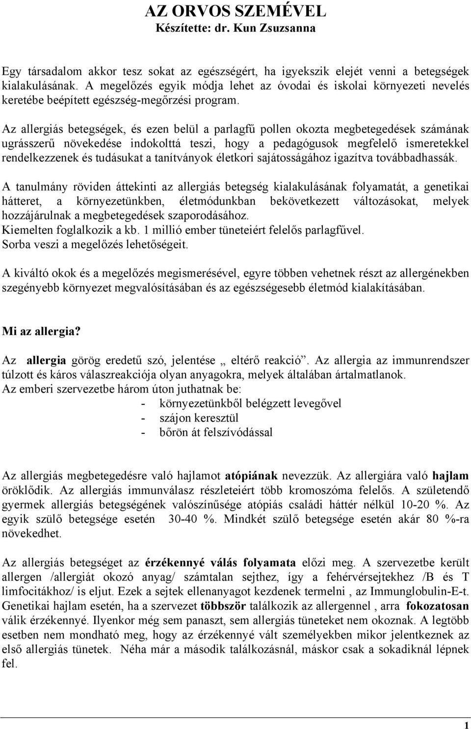 Az allergiás betegségek, és ezen belül a parlagfű pollen okozta megbetegedések számának ugrásszerű növekedése indokolttá teszi, hogy a pedagógusok megfelelő ismeretekkel rendelkezzenek és tudásukat a