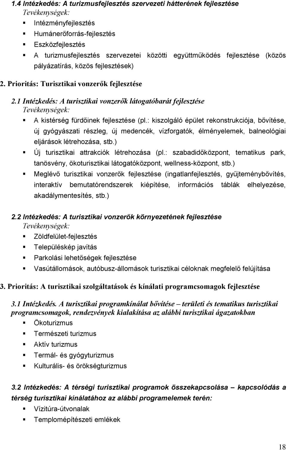 1 Intézkedés: A turisztikai vonzerők látogatóbarát fejlesztése Tevékenységek: A kistérség fürdőinek fejlesztése (pl.