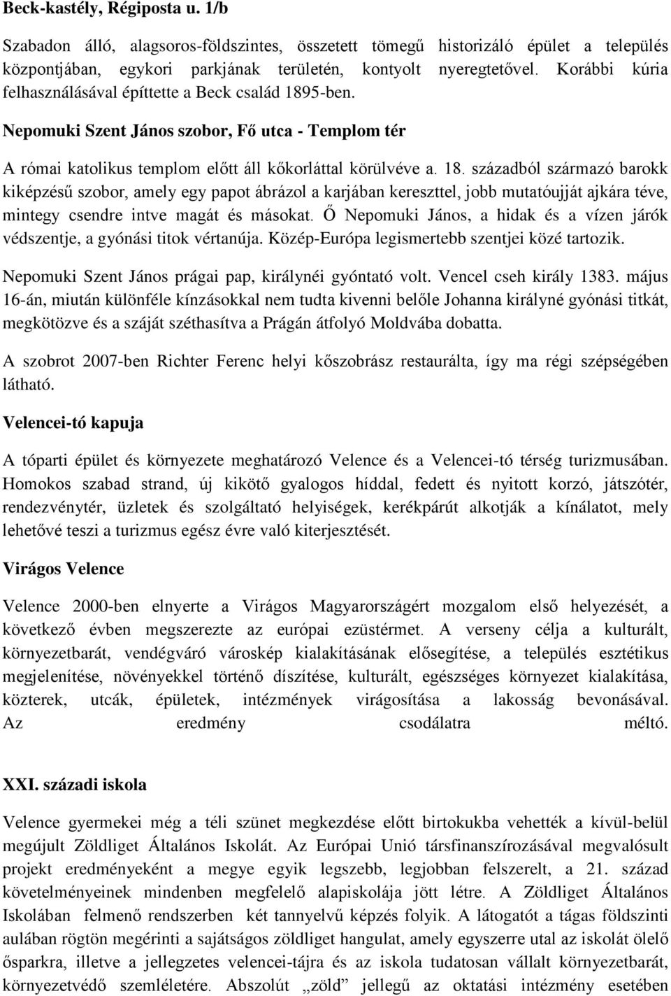 5-ben. Nepomuki Szent János szobor, Fő utca - Templom tér A római katolikus templom előtt áll kőkorláttal körülvéve a. 18.