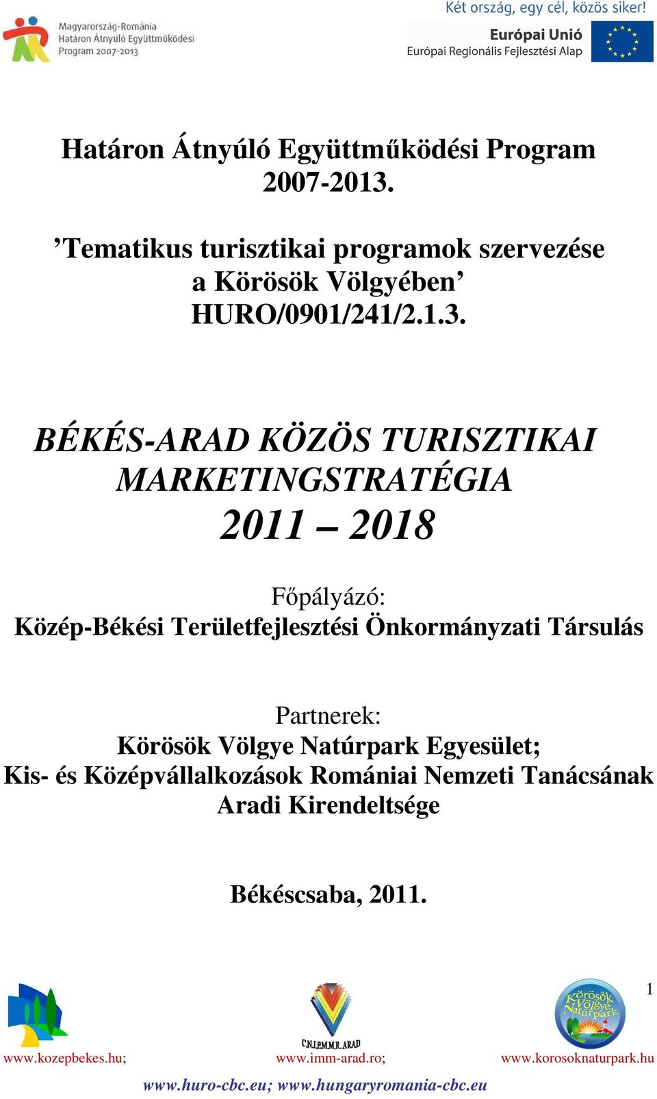 BÉKÉS-ARAD KÖZÖS TURISZTIKAI MARKETINGSTRATÉGIA 2011 2018 Főpályázó: Közép-Békési