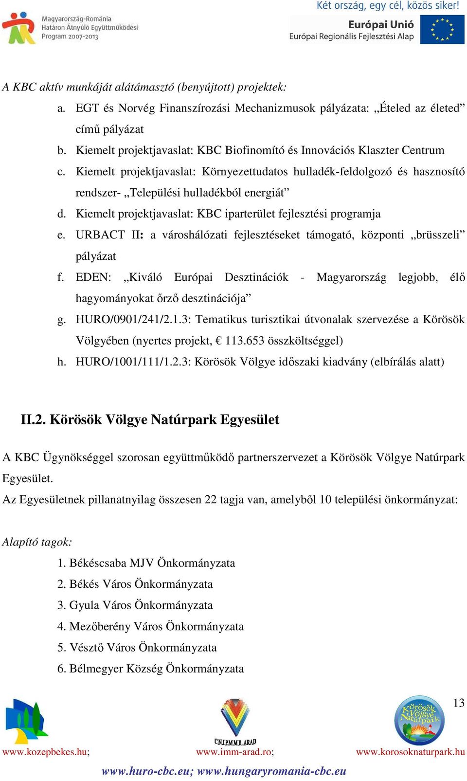 Kiemelt projektjavaslat: KBC iparterület fejlesztési programja e. URBACT II: a városhálózati fejlesztéseket támogató, központi brüsszeli pályázat f.