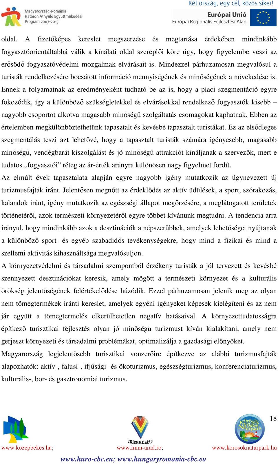 elvárásait is. Mindezzel párhuzamosan megvalósul a turisták rendelkezésére bocsátott információ mennyiségének és minőségének a növekedése is.