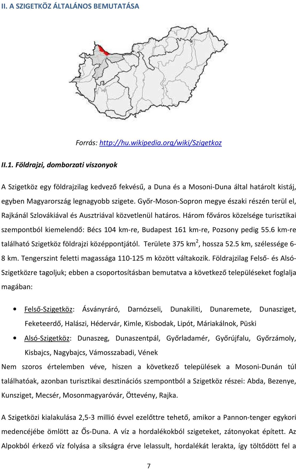 Győr-Moson-Sopron megye északi részén terül el, Rajkánál Szlovákiával és Ausztriával közvetlenül határos.