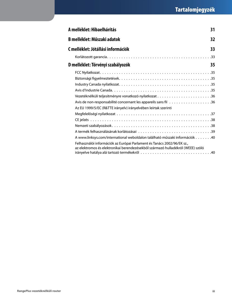 ........................................ 35 Vezetéknélküli teljesítményre vonatkozó nyilatkozat...................... 36 Avis de non-responsabilité concernant les appareils sans fil.