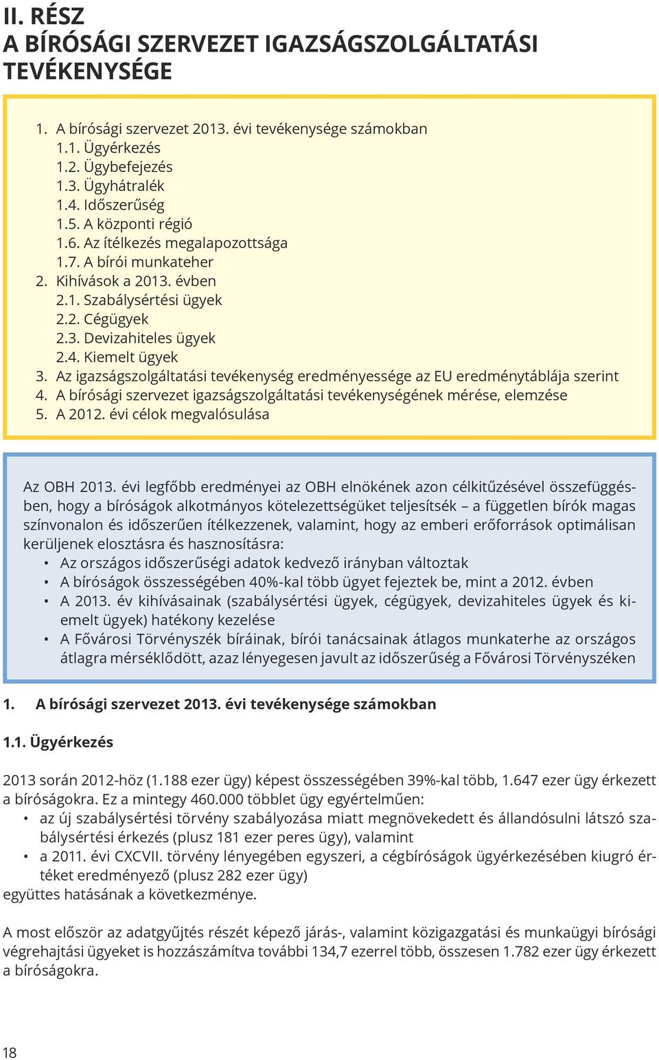 Az igazságszolgáltatási tevékenység eredményessége az EU eredménytáblája szerint 4. A bírósági szervezet igazságszolgáltatási tevékenységének mérése, elemzése 5. A 2012.