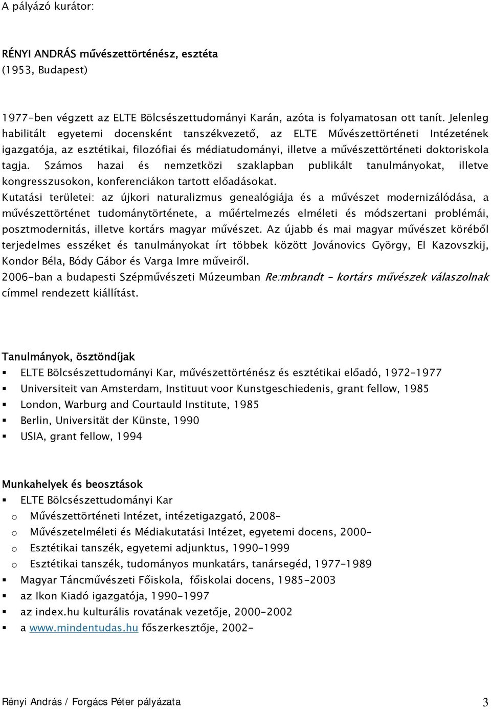 Számos hazai és nemzetközi szaklapban publikált tanulmányokat, illetve kongresszusokon, konferenciákon tartott előadásokat.