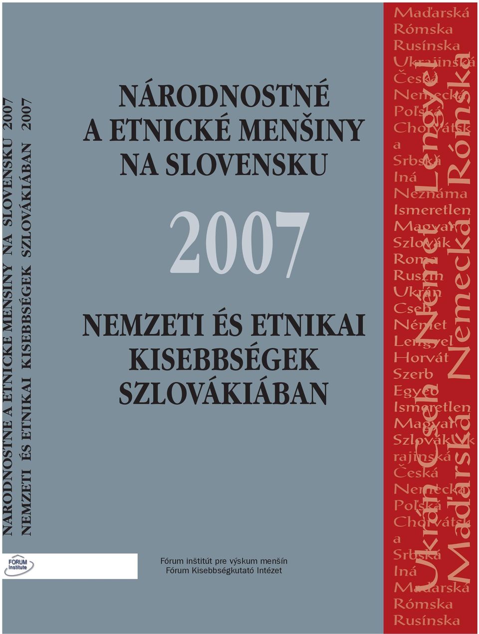 Èeská Nemecká Po¾ská Chorvátsk a Srbská Iná Neznáma Ismeretlen Magyar Szlovák Roma Ruszin Ukrán Cseh Német Ukrán Cseh Német Lengyel Maïarská