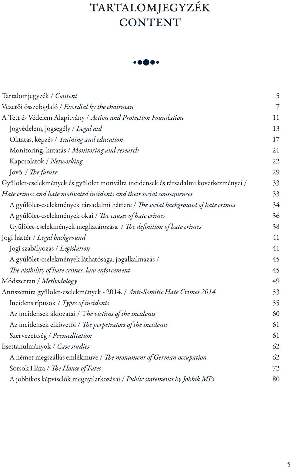 incidensek és társadalmi következményei / 33 Hate crimes and hate motivated incidents and their social consequenses 33 A gyűlölet-cselekmények társadalmi háttere / The social background of hate