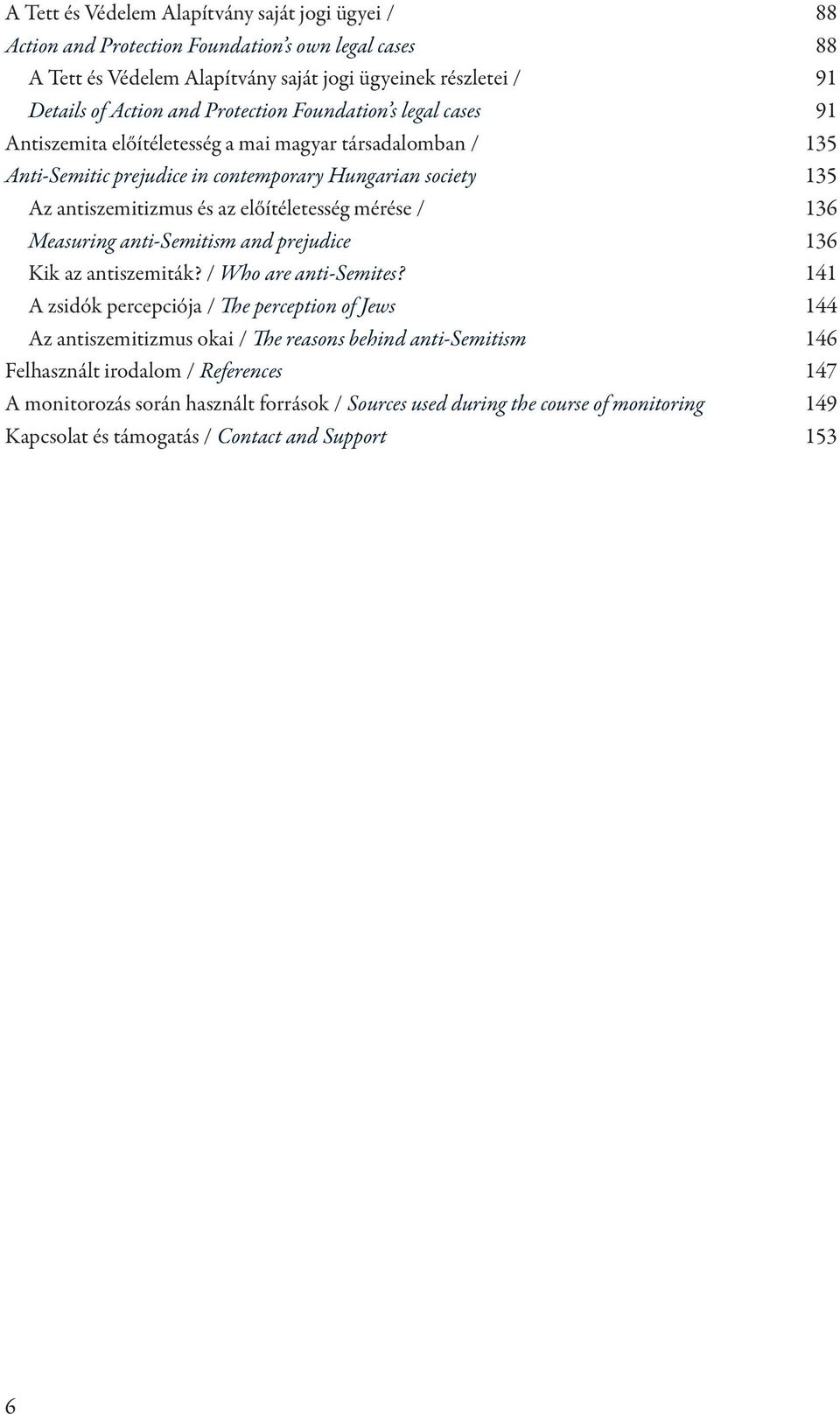 előítéletesség mérése / 136 Measuring anti-semitism and prejudice 136 Kik az antiszemiták? / Who are anti-semites?