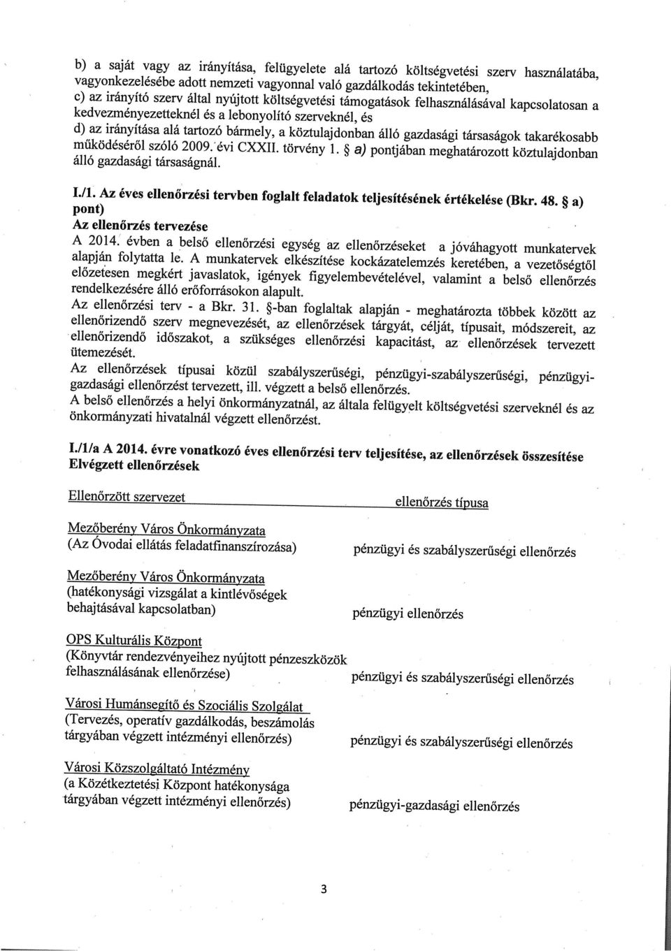 takarékosabb működéséről szóló 2009. évi CXXII. törvény 1. a) pontjában meghatározott köztulajdonban álló gazdasági társaságnál. 1,11.