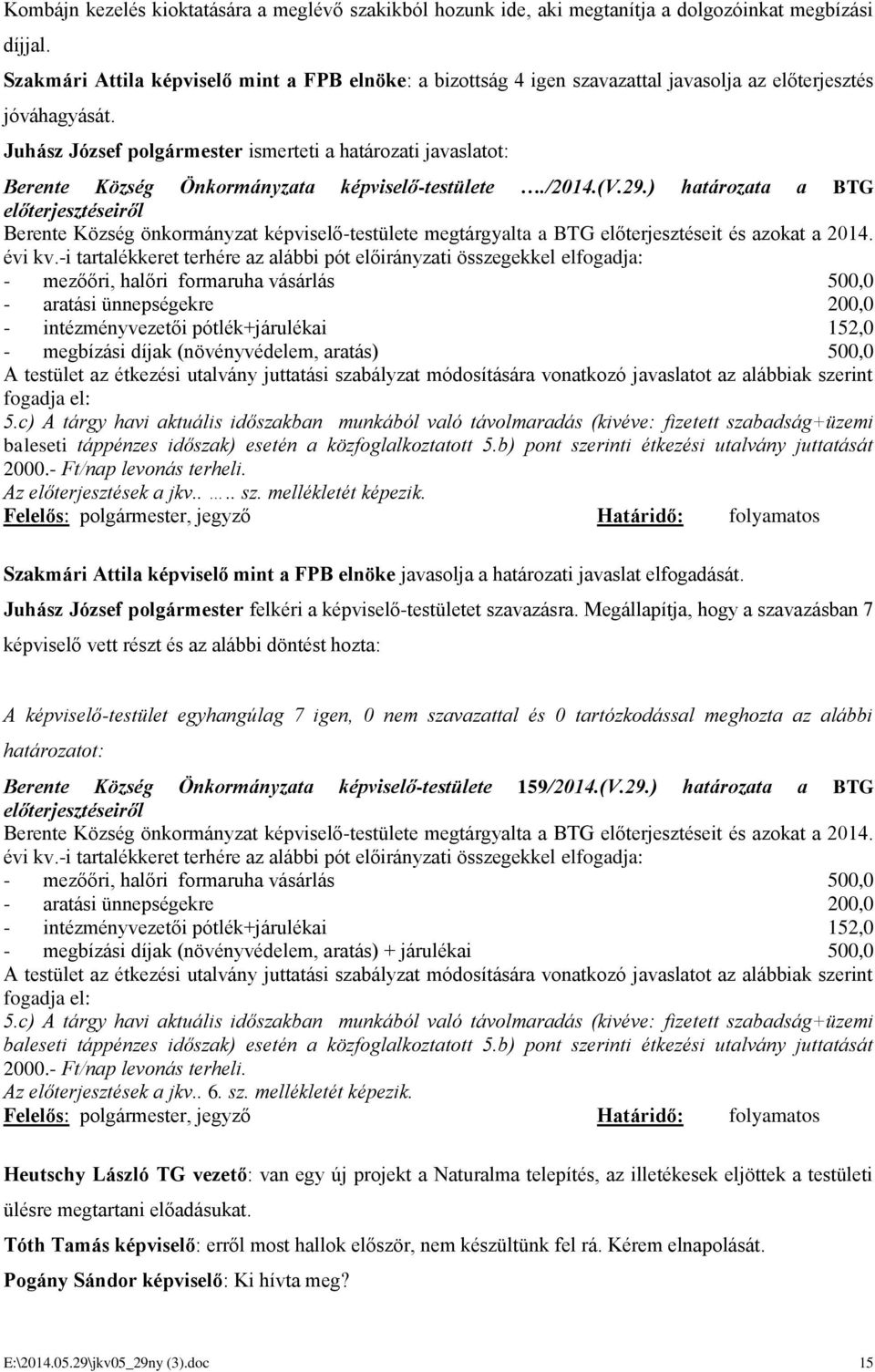 Juhász József polgármester ismerteti a határozati javaslatot: Berente Község Önkormányzata képviselő-testülete./2014.(v.29.