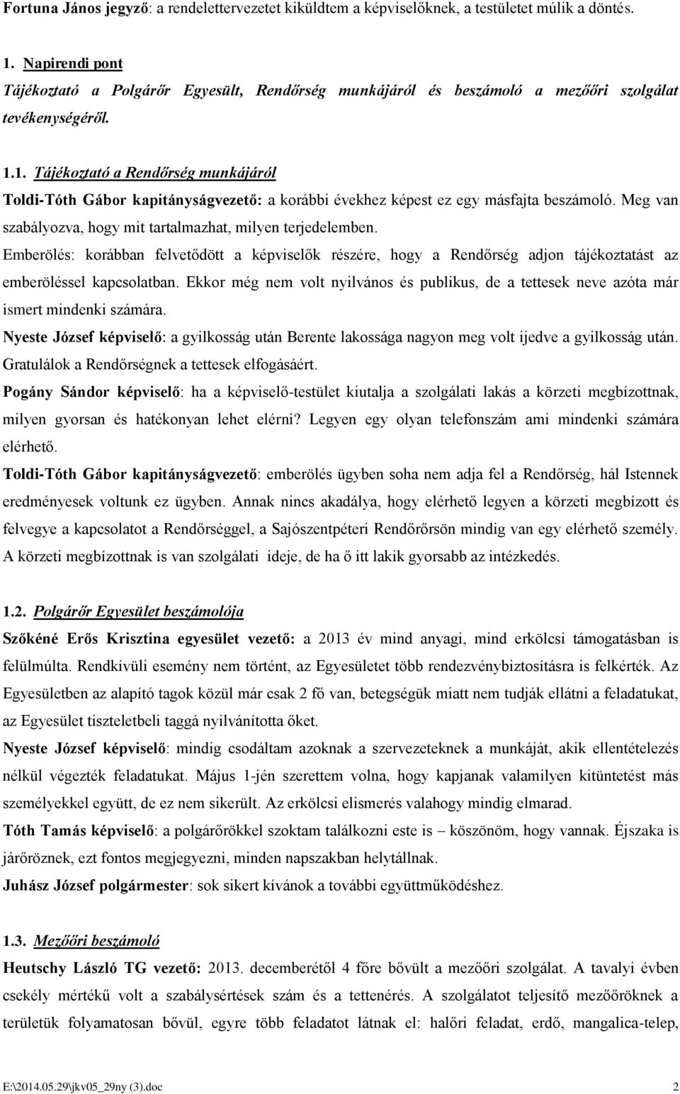 1. Tájékoztató a Rendőrség munkájáról Toldi-Tóth Gábor kapitányságvezető: a korábbi évekhez képest ez egy másfajta beszámoló. Meg van szabályozva, hogy mit tartalmazhat, milyen terjedelemben.