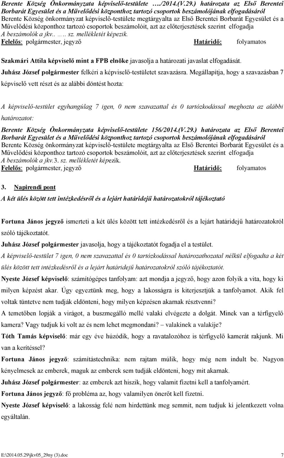 Berentei Borbarát Egyesület és a Művelődési központhoz tartozó csoportok beszámolóit, azt az előterjesztések szerint elfogadja A beszámolók a jkv.... sz. mellékletét képezik.