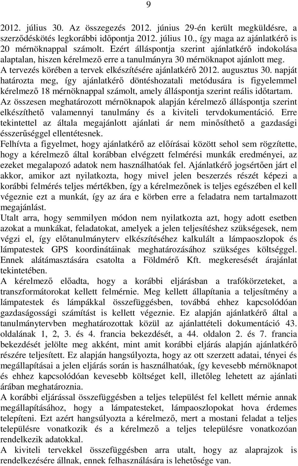 napját határozta meg, így ajánlatkérı döntéshozatali metódusára is figyelemmel kérelmezı 18 mérnöknappal számolt, amely álláspontja szerint reális idıtartam.