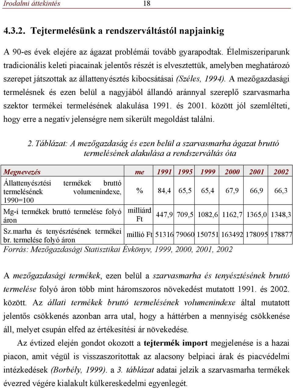 A mezőgazdasági termelésnek és ezen belül a nagyjából állandó aránnyal szereplő szarvasmarha szektor termékei termelésének alakulása 1991. és 2001.