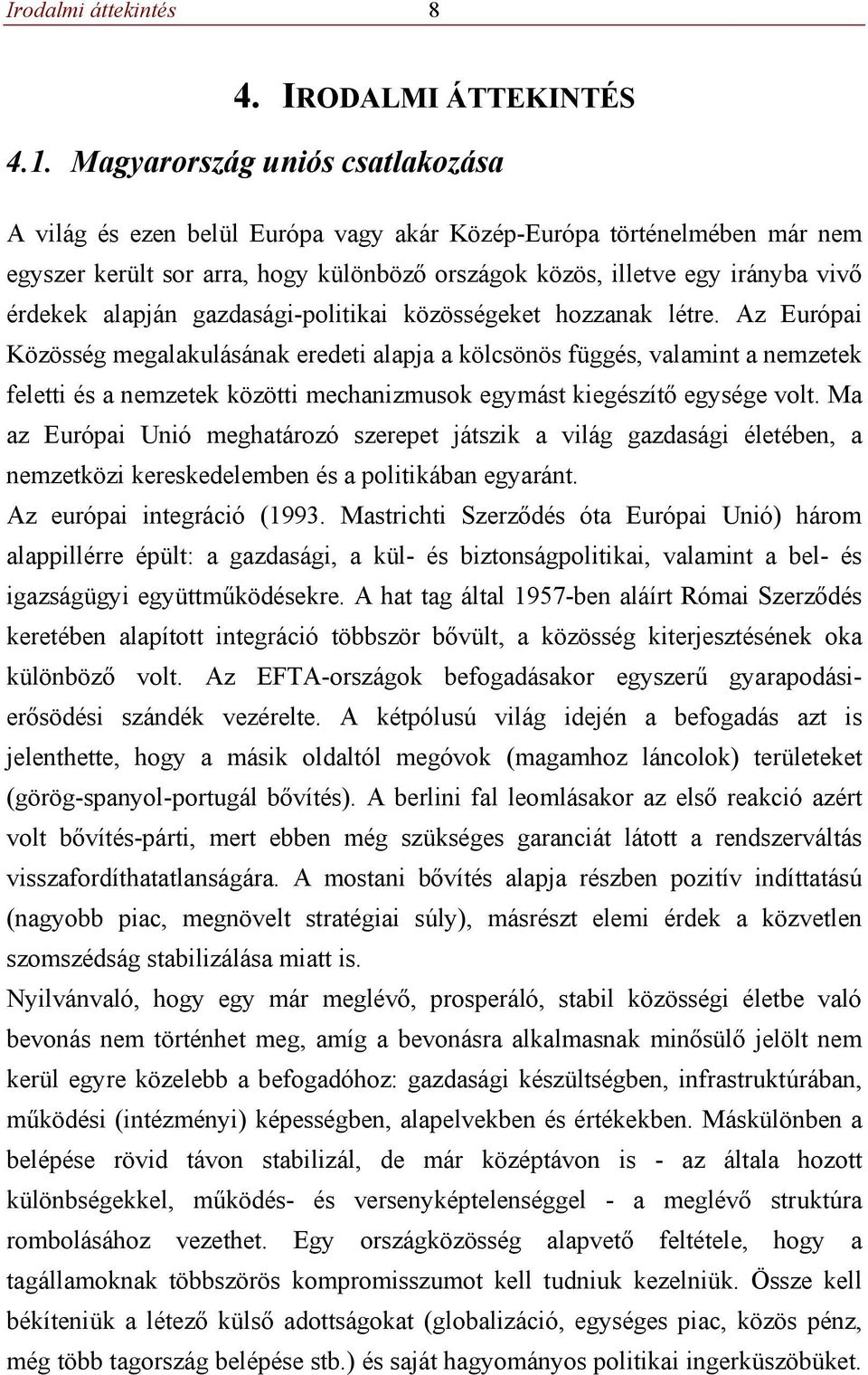 alapján gazdasági-politikai közösségeket hozzanak létre.