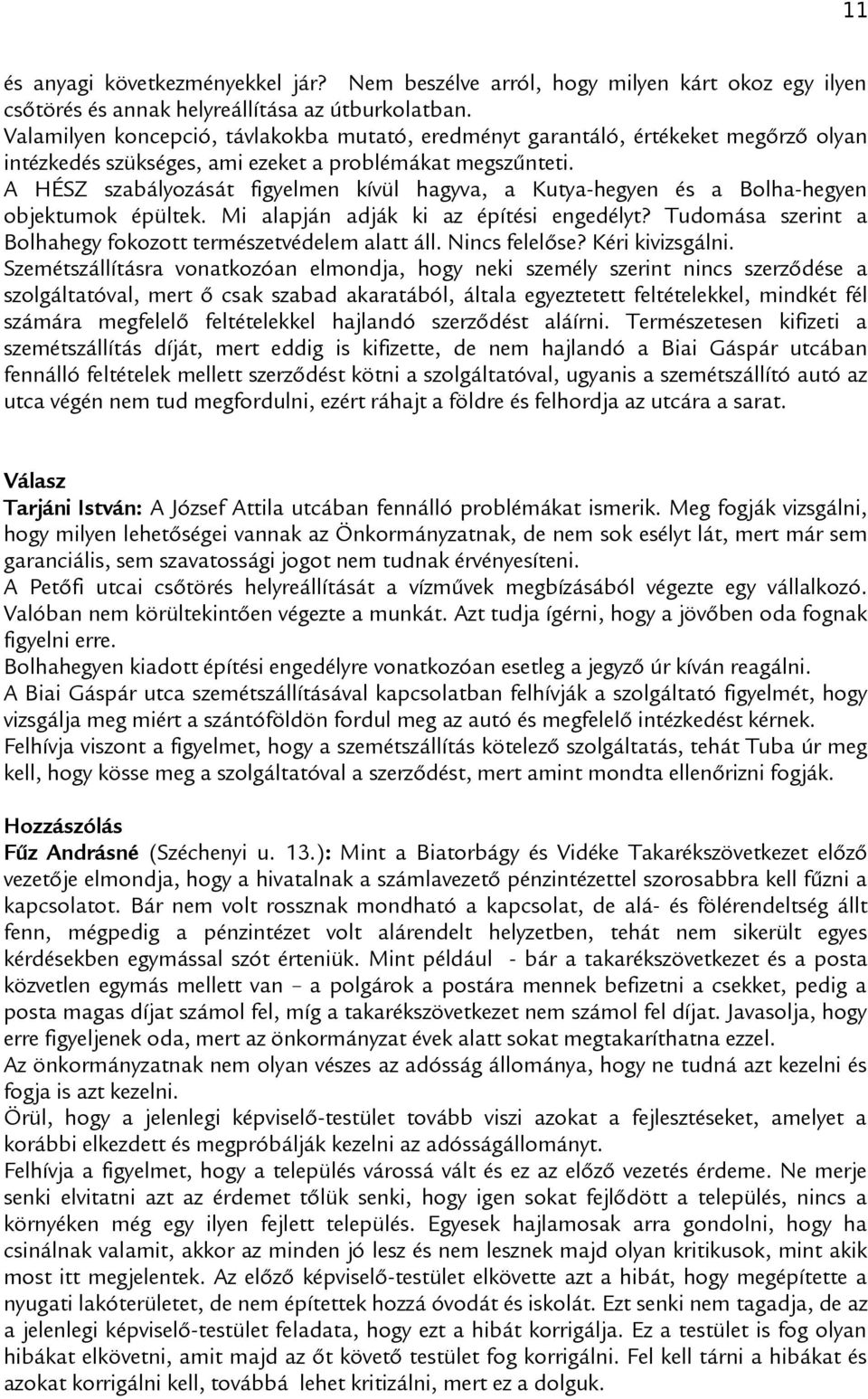 A HÉSZ szabályozását figyelmen kívül hagyva, a Kutya-hegyen és a Bolha-hegyen objektumok épültek. Mi alapján adják ki az építési engedélyt?