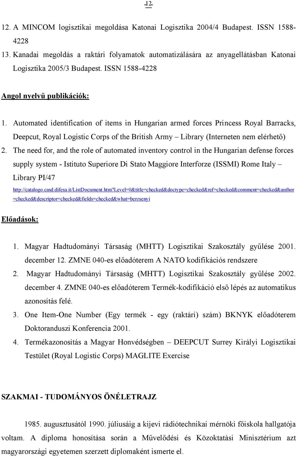 Automated identification of items in Hungarian armed forces Princess Royal Barracks, Deepcut, Royal Logistic Corps of the British Army Library (Interneten nem elérhető) 2.