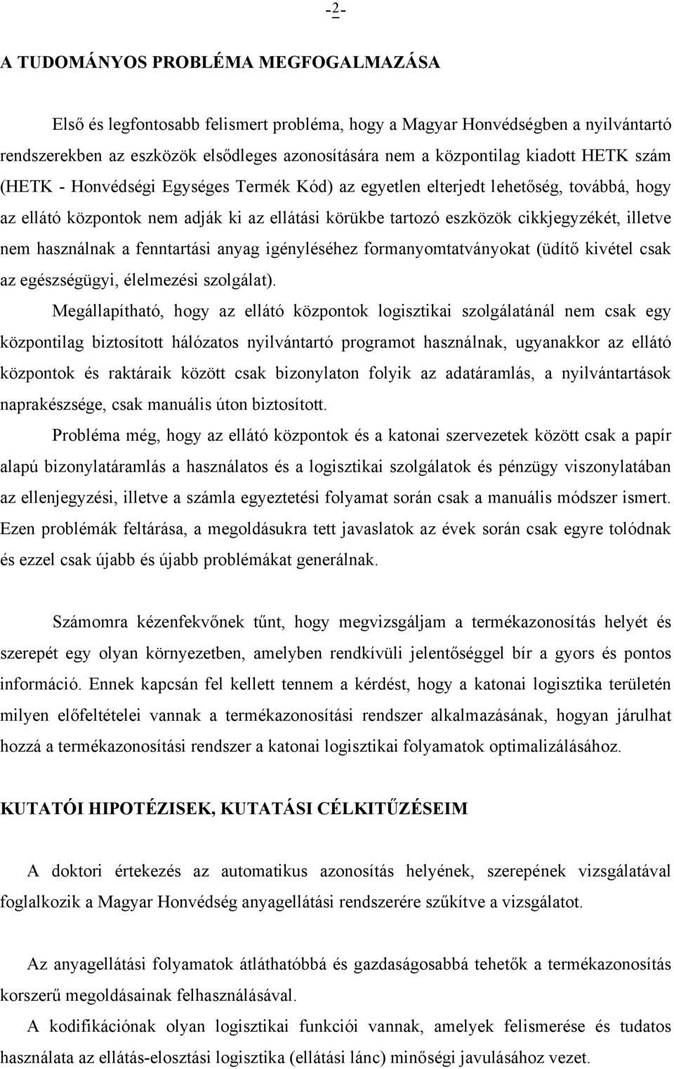 nem használnak a fenntartási anyag igényléséhez formanyomtatványokat (üdítő kivétel csak az egészségügyi, élelmezési szolgálat).