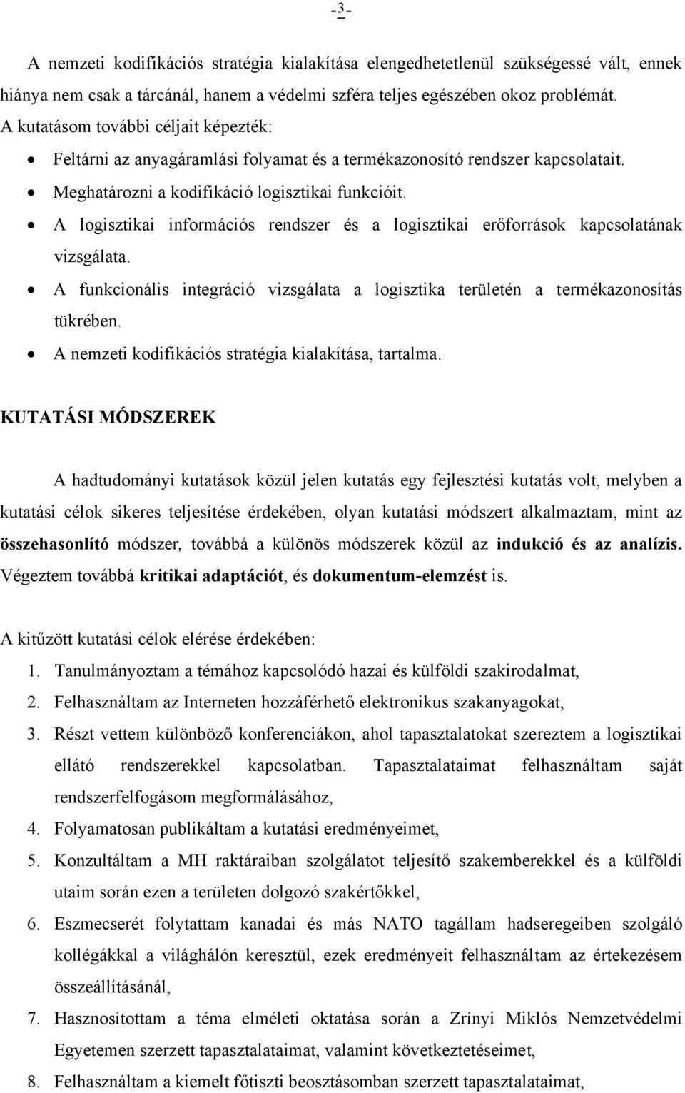 A logisztikai információs rendszer és a logisztikai erőforrások kapcsolatának vizsgálata. A funkcionális integráció vizsgálata a logisztika területén a termékazonosítás tükrében.