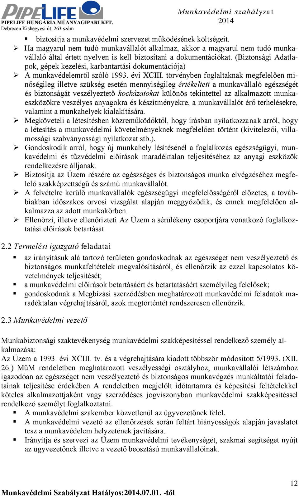 (Biztonsági Adatlapok, gépek kezelési, karbantartási dokumentációja) A munkavédelemről szóló 1993. évi XCIII.