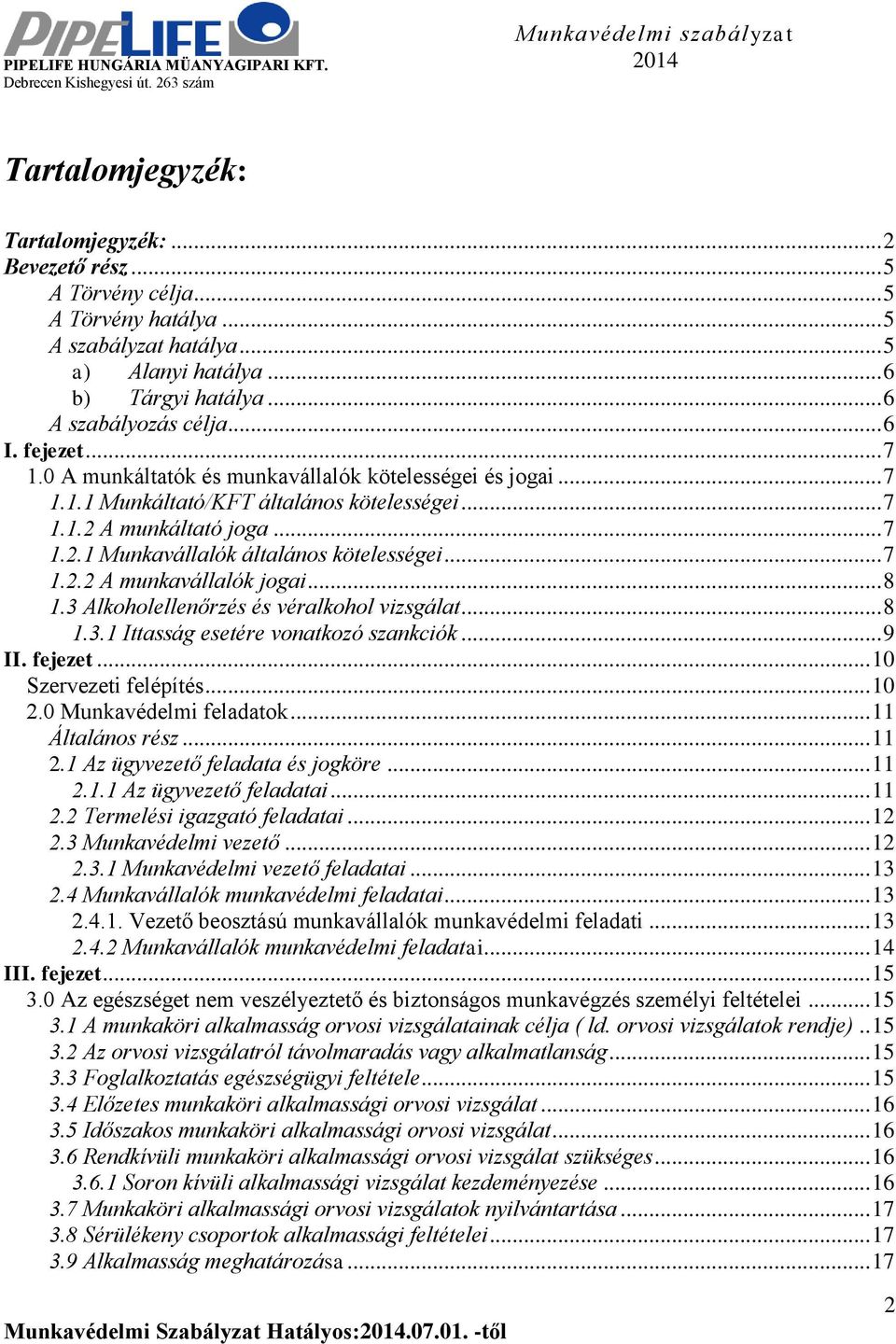 .. 7 1.2.2 A munkavállalók jogai... 8 1.3 Alkoholellenőrzés és véralkohol vizsgálat... 8 1.3.1 Ittasság esetére vonatkozó szankciók... 9 II. fejezet... 10 Szervezeti felépítés... 10 2.