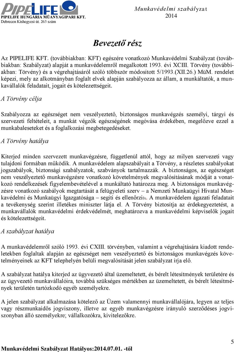 rendelet képezi, mely az alkotmányban foglalt elvek alapján szabályozza az állam, a munkáltatók, a munkavállalók feladatait, jogait és kötelezettségeit.