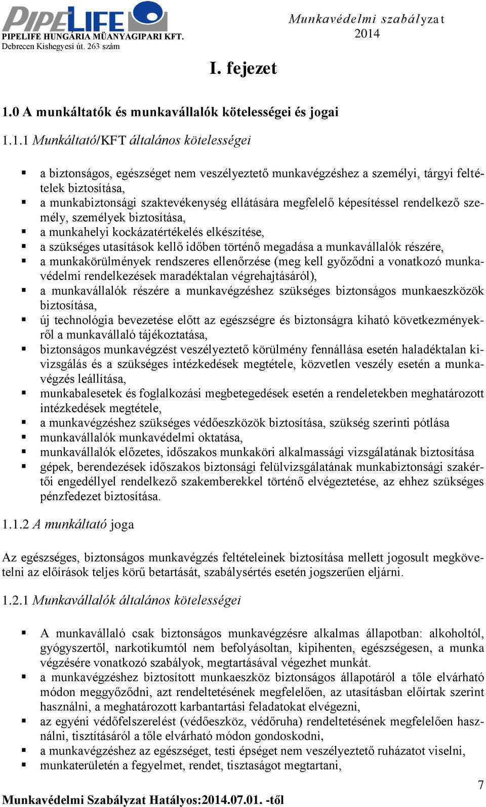 1.1 Munkáltató/KFT általános kötelességei a biztonságos, egészséget nem veszélyeztető munkavégzéshez a személyi, tárgyi feltételek biztosítása, a munkabiztonsági szaktevékenység ellátására megfelelő