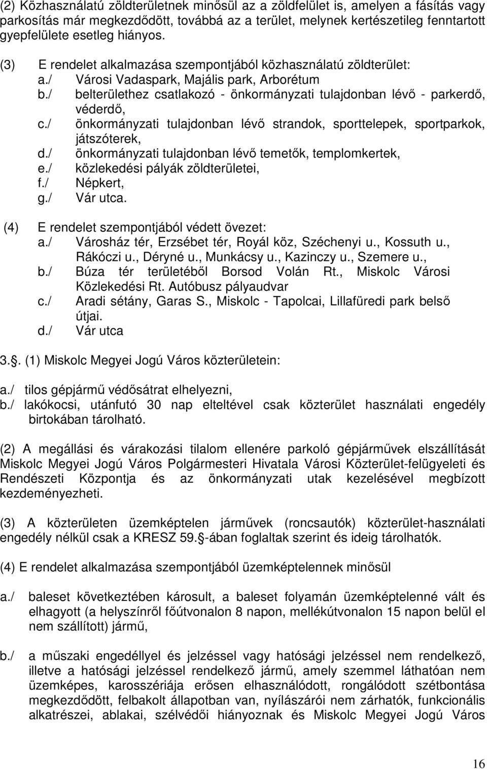 / önkormányzati tulajdonban lévő strandok, sporttelepek, sportparkok, játszóterek, d./ önkormányzati tulajdonban lévő temetők, templomkertek, e./ közlekedési pályák zöldterületei, f./ Népkert, g.