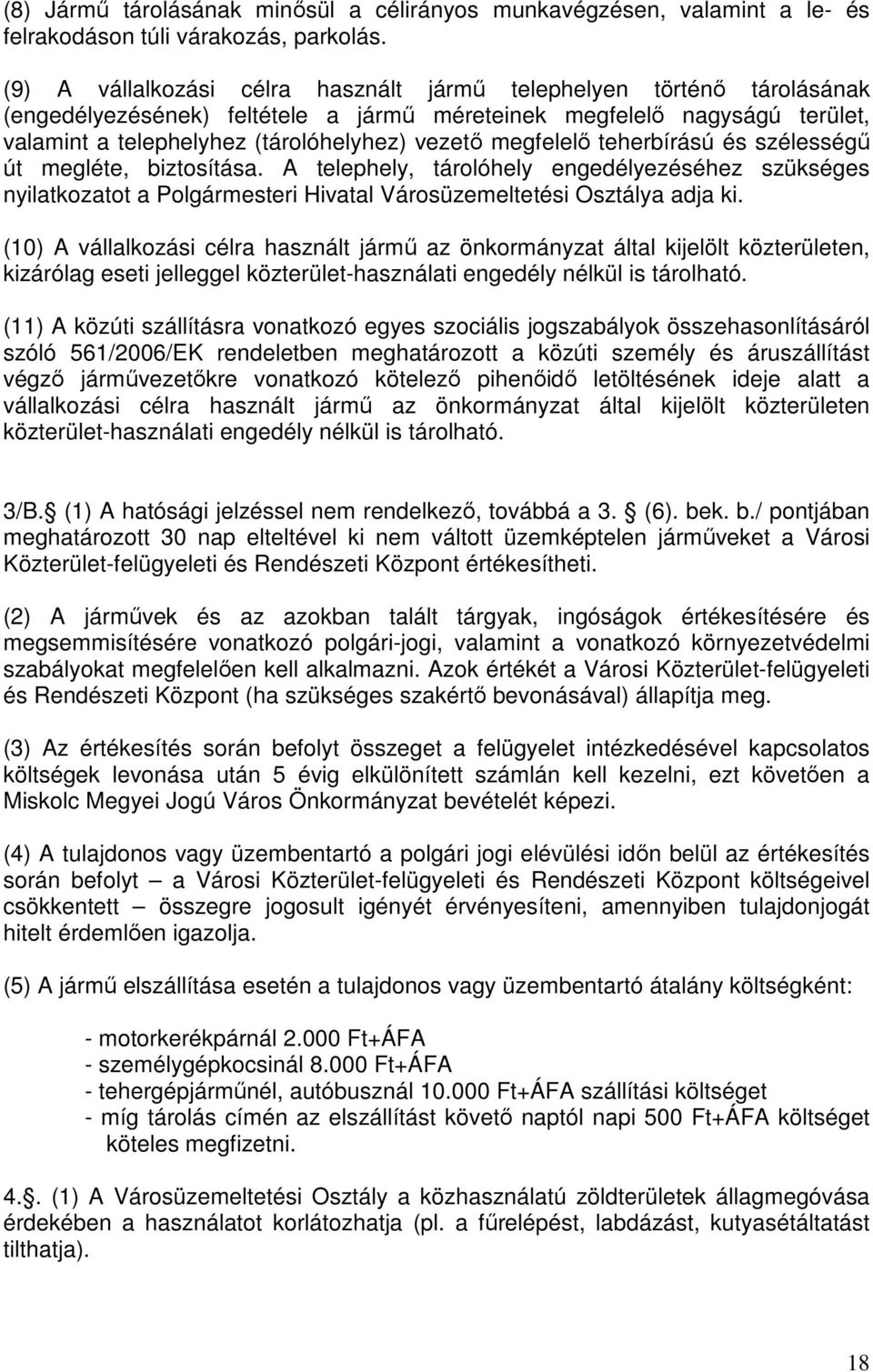 megfelelő teherbírású és szélességű út megléte, biztosítása. A telephely, tárolóhely engedélyezéséhez szükséges nyilatkozatot a Polgármesteri Hivatal Városüzemeltetési Osztálya adja ki.