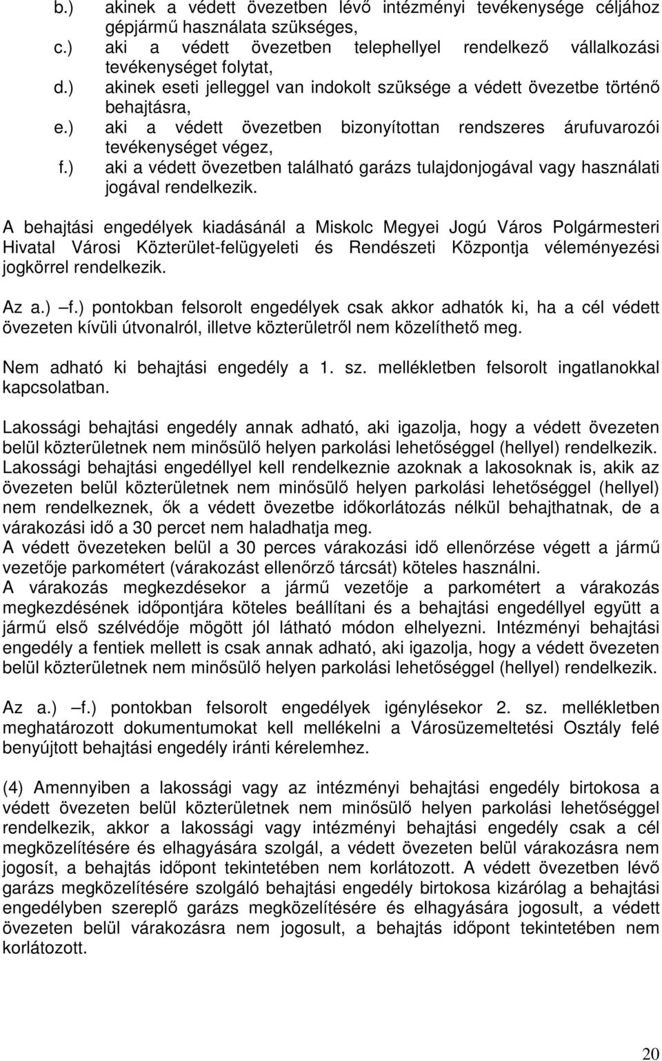 ) aki a védett övezetben található garázs tulajdonjogával vagy használati jogával rendelkezik.