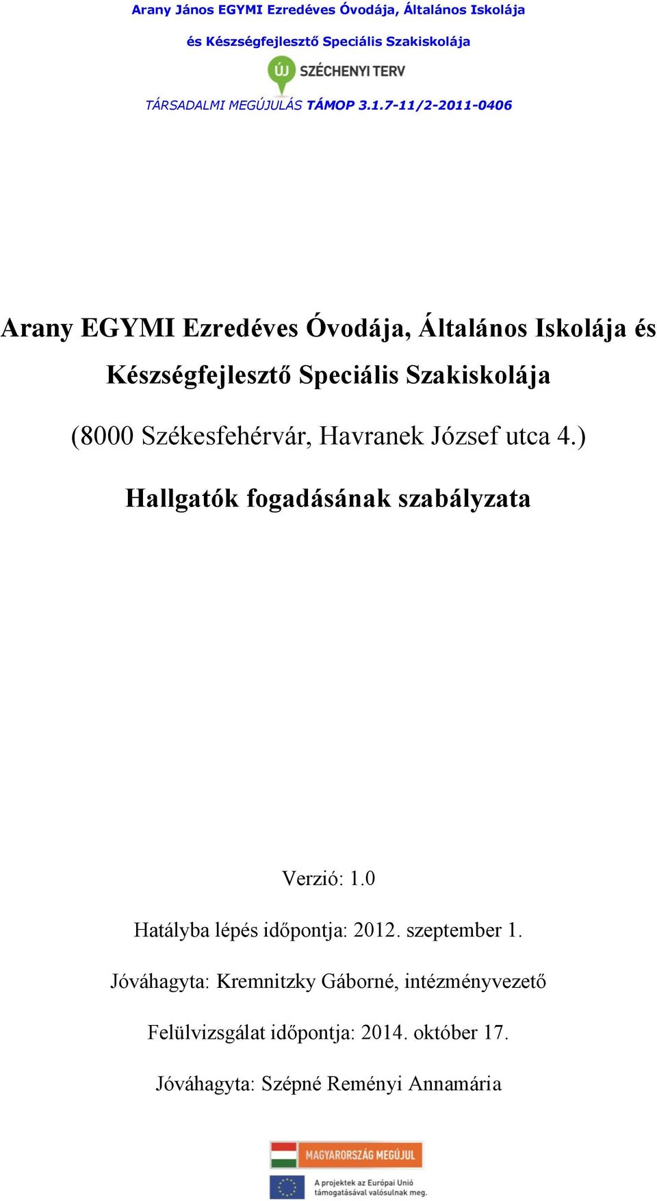 ) Hallgatók fogadásának szabályzata Verzió: 1.0 Hatályba lépés időpontja: 2012.