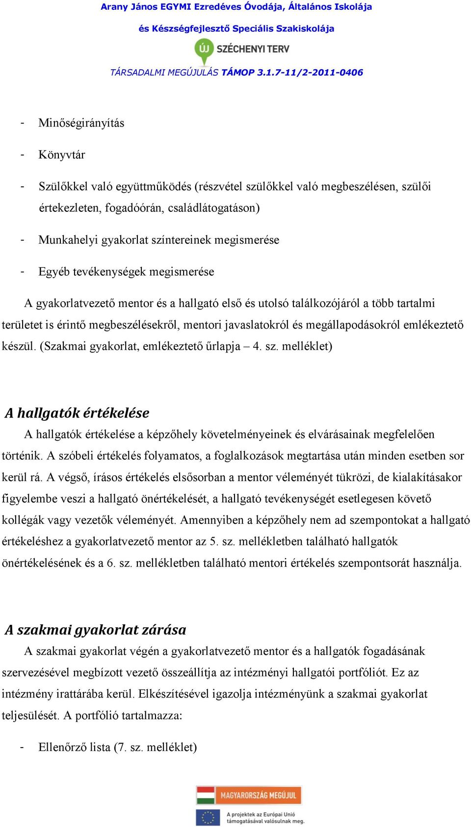 megállapodásokról emlékeztető készül. (Szakmai gyakorlat, emlékeztető űrlapja 4. sz.