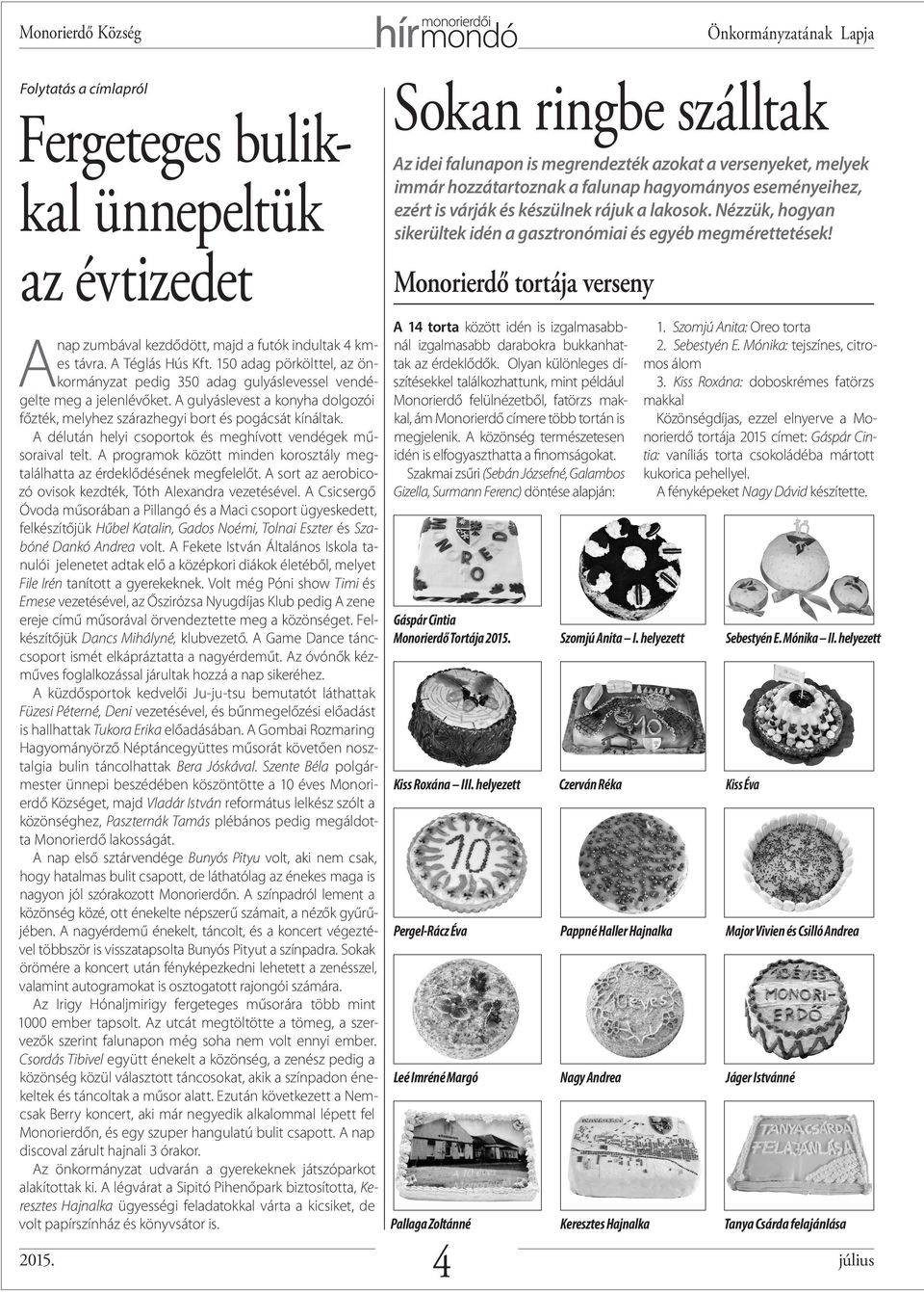 Monorierdő tortája verseny A nap zumbával kezdődött, majd a futók indultak 4 kmes távra. A Téglás Hús Kft.