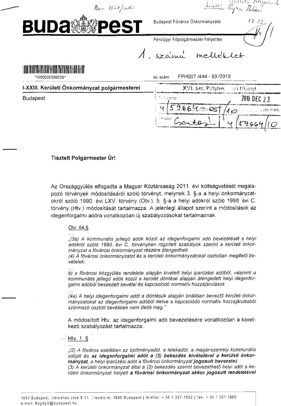 -a a helyi önkormányzatokról szóló 1990. évi LXV. törvény (Ötv.), 5. -a a helyi adókról szóló 1990. évi G. törvény (Htv.) módosítását tartalmazza.