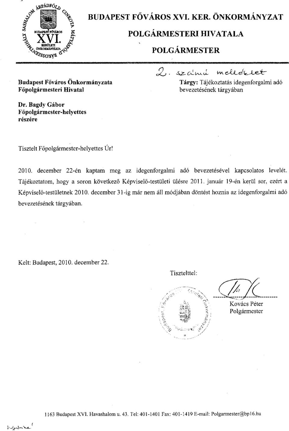 Bagdy Gábor Főpolgármester-helyettes részére Tisztelt Főpolgármester-helyettes Úr! 2010. december 22-én kaptam meg az idegenforgalmi adó bevezetésével kapcsolatos levelét.
