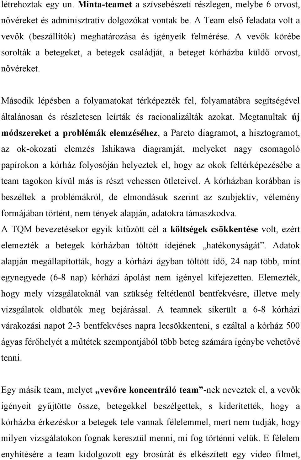 Második lépésben a folyamatokat térképezték fel, folyamatábra segítségével általánosan és részletesen leírták és racionalizálták azokat.