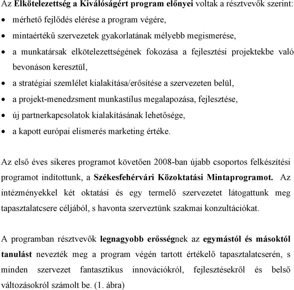 fejlesztése, új partnerkapcsolatok kialakításának lehetősége, a kapott európai elismerés marketing értéke.