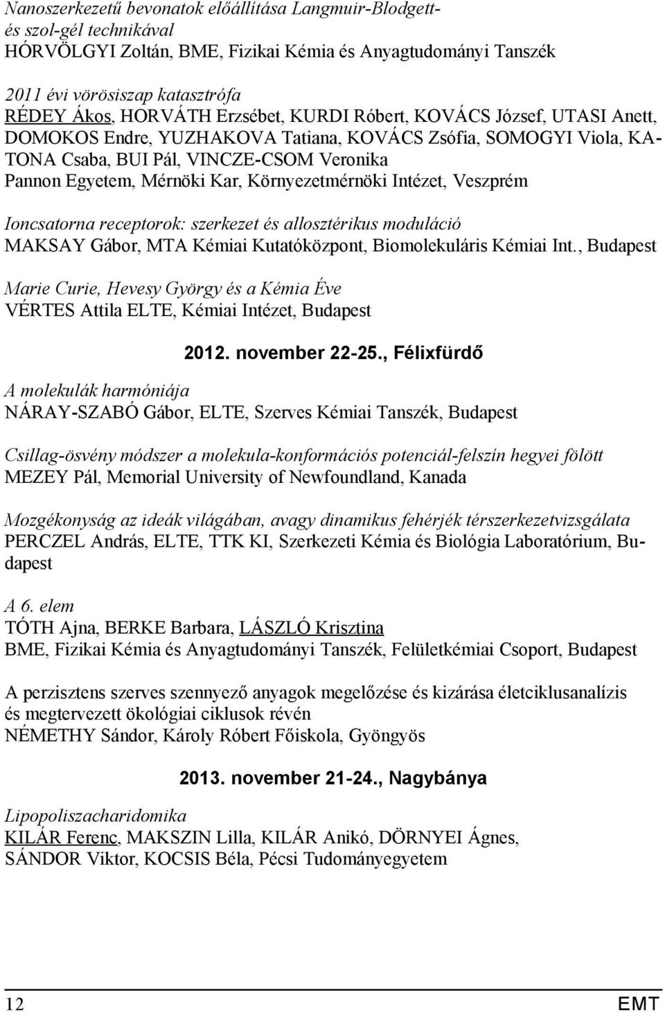 Környezetmérnöki Intézet, Veszprém Ioncsatorna receptorok: szerkezet és allosztérikus moduláció MAKSAY Gábor, MTA Kémiai Kutatóközpont, Biomolekuláris Kémiai Int.