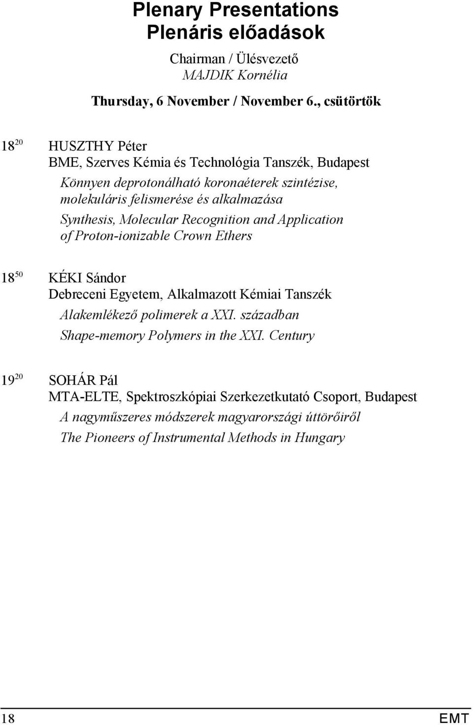 Synthesis, Molecular Recognition and Application of Proton-ionizable Crown Ethers 18 50 KÉKI Sándor Debreceni Egyetem, Alkalmazott Kémiai Tanszék Alakemlékező polimerek a