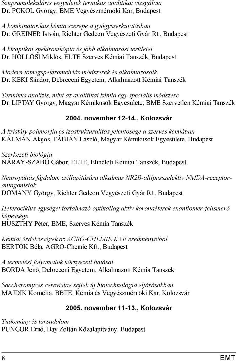 HOLLÓSI Miklós, ELTE Szerves Kémiai Tanszék, Budapest Modern tömegspektrometriás módszerek és alkalmazásaik Dr.