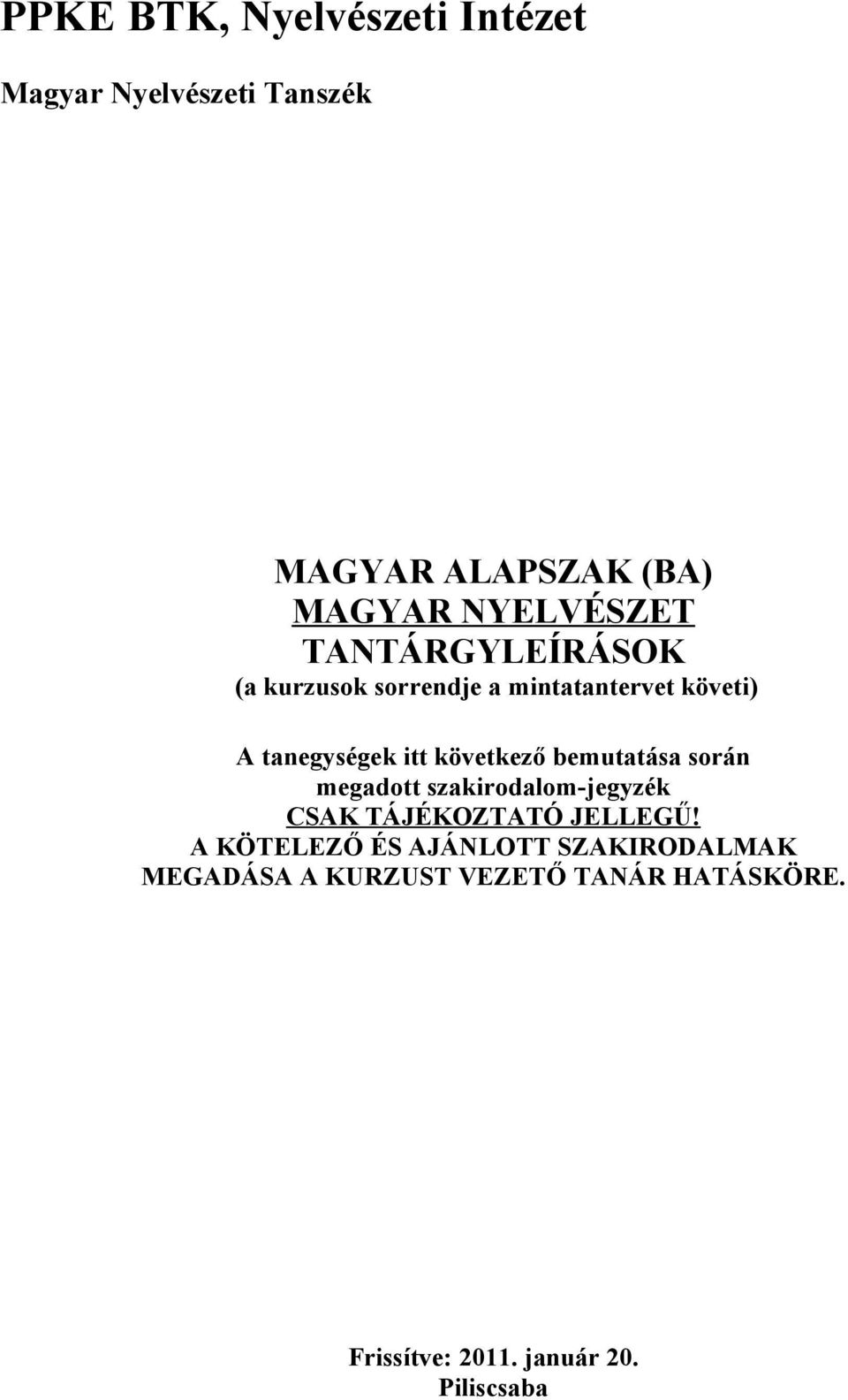 következő bemutatása során megadott szakirodalom-jegyzék CSAK TÁJÉKOZTATÓ JELLEGŰ!