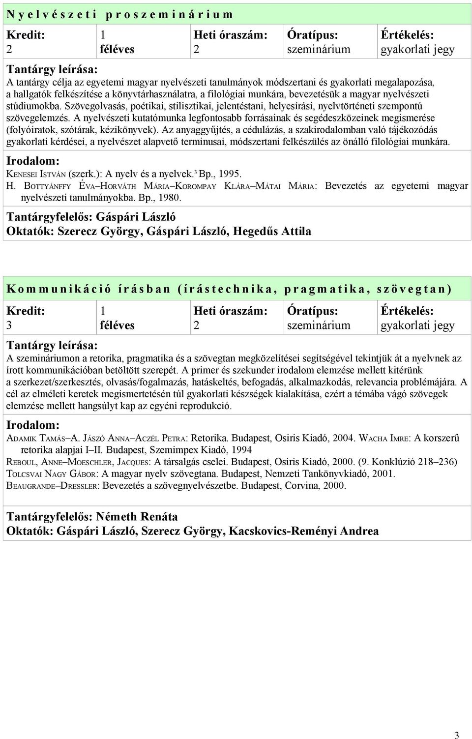 A nyelvészeti kutatómunka legfontosabb forrásainak és segédeszközeinek megismerése (folyóiratok, szótárak, kézikönyvek).